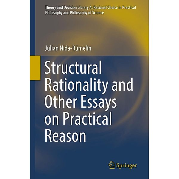 Structural Rationality and Other Essays on Practical Reason / Theory and Decision Library A: Bd.52, Julian Nida-Rümelin