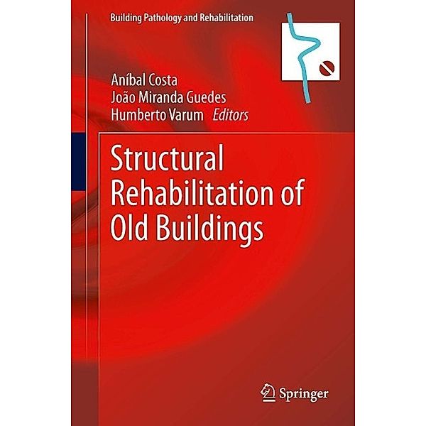 Structural Rehabilitation of Old Buildings / Building Pathology and Rehabilitation Bd.2