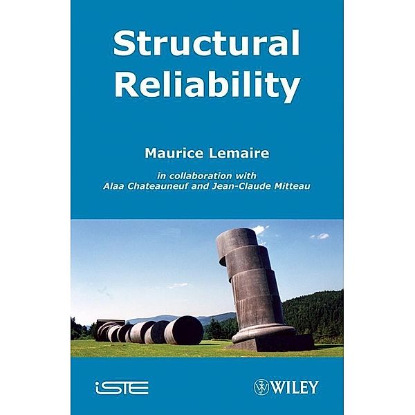 Structural Reliability, Maurice Lemaire, Alaa Chateauneuf, Jean-Claude Mitteau