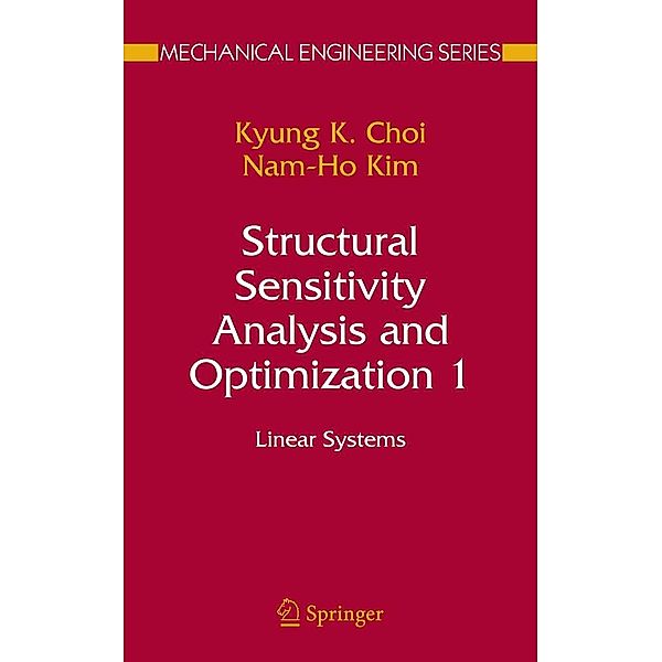 Structural Sensitivity Analysis and Optimization 1 / Mechanical Engineering Series, Kyung K. Choi, Nam-Ho Kim