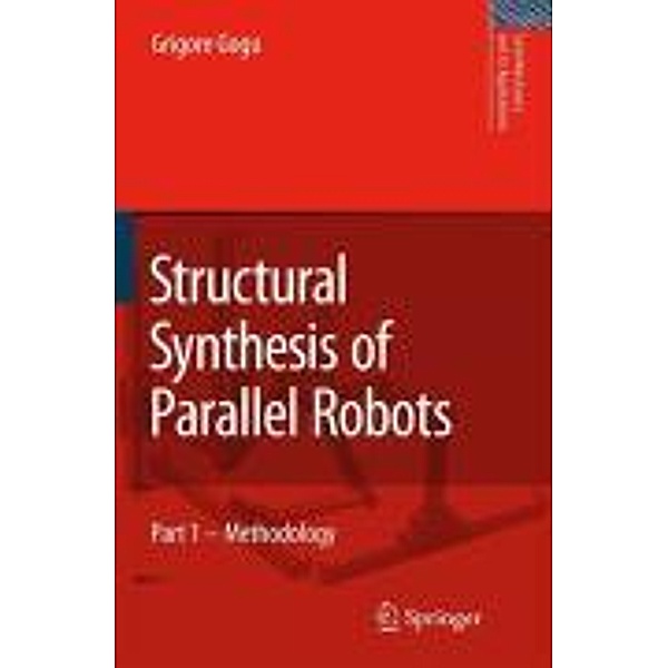 Structural Synthesis of Parallel Robots / Solid Mechanics and Its Applications Bd.149, Grigore Gogu
