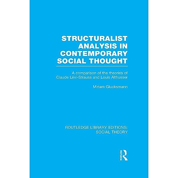 Structuralist Analysis in Contemporary Social Thought (RLE Social Theory), Miriam Glucksmann