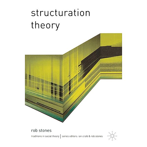 Structuration Theory, Rob Stones