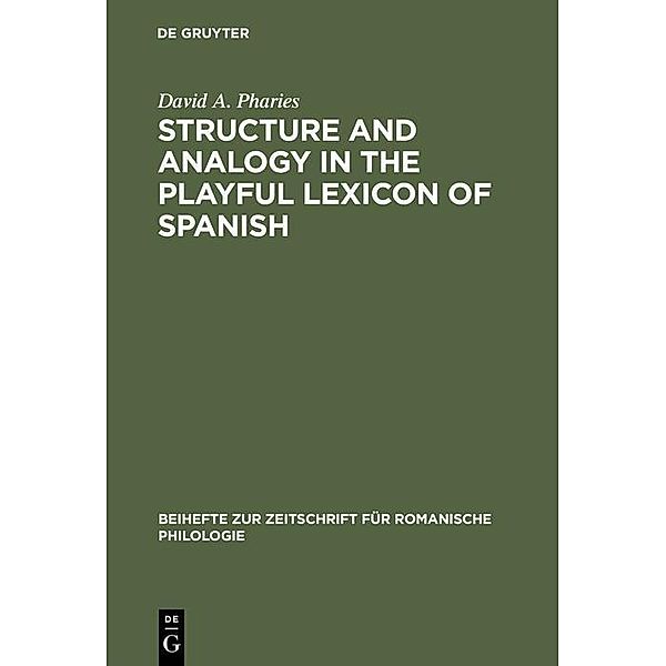 Structure and Analogy in the Playful Lexicon of Spanish / Beihefte zur Zeitschrift für romanische Philologie Bd.210, David A. Pharies
