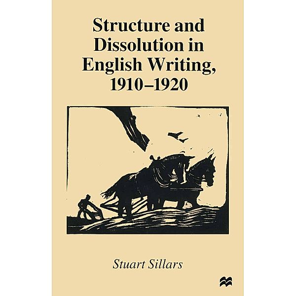 Structure and Dissolution in English Writing, 1910-1920, Stuart Sillars