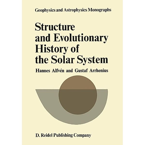 Structure and Evolutionary History of the Solar System / Geophysics and Astrophysics Monographs Bd.5, H. Alfvèn, Gustaf Arrhenius