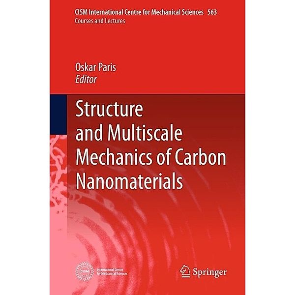 Structure and Multiscale Mechanics of Carbon Nanomaterials / CISM International Centre for Mechanical Sciences Bd.563