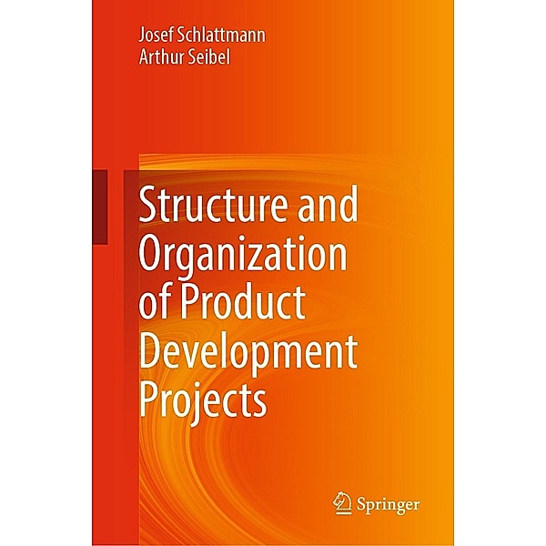 Structure and Organization of Product Development Projects, Josef Schlattmann, Arthur Seibel
