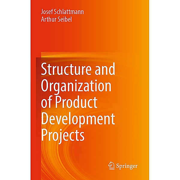 Structure and Organization of Product Development Projects, Josef Schlattmann, Arthur Seibel