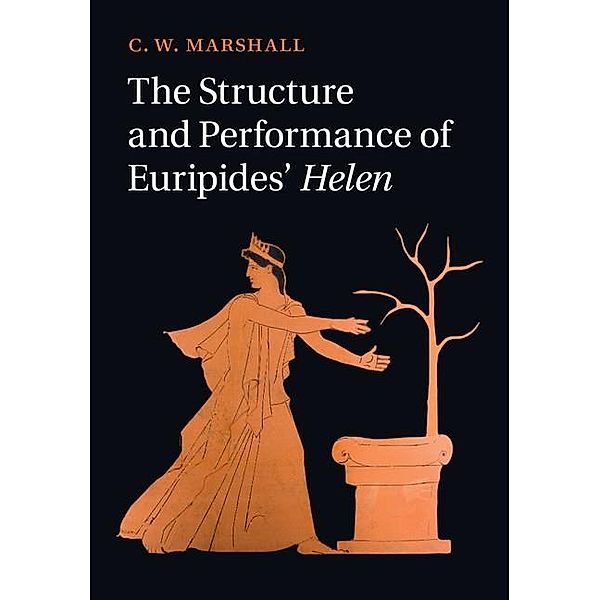 Structure and Performance of Euripides' Helen, C. W. Marshall