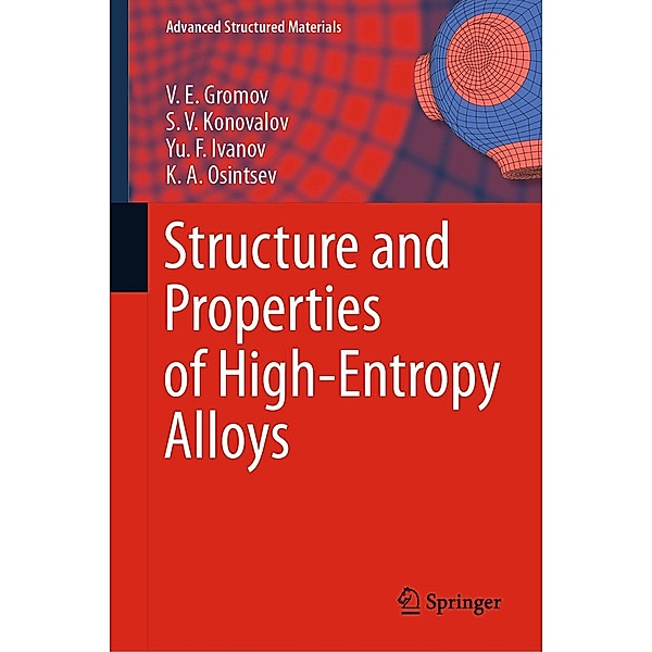 Structure and Properties of High-Entropy Alloys / Advanced Structured Materials Bd.107, V. E. Gromov, S. V. Konovalov, Yu. F. Ivanov, K. A. Osintsev