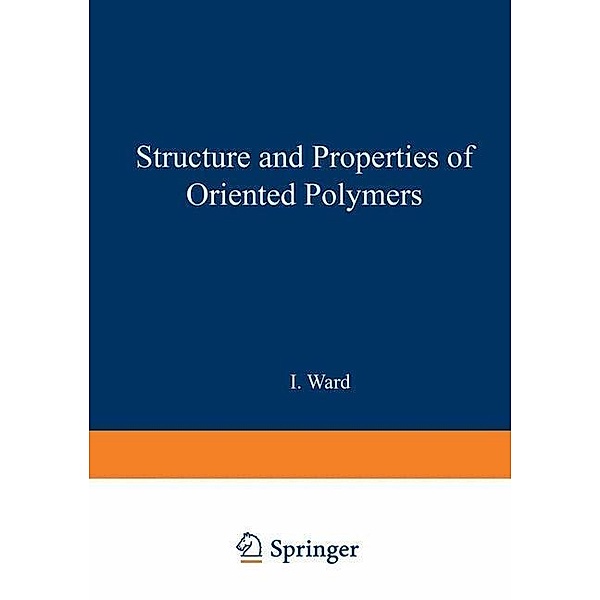 Structure and Properties of Oriented Polymers / Materials Science Series, I. Ward