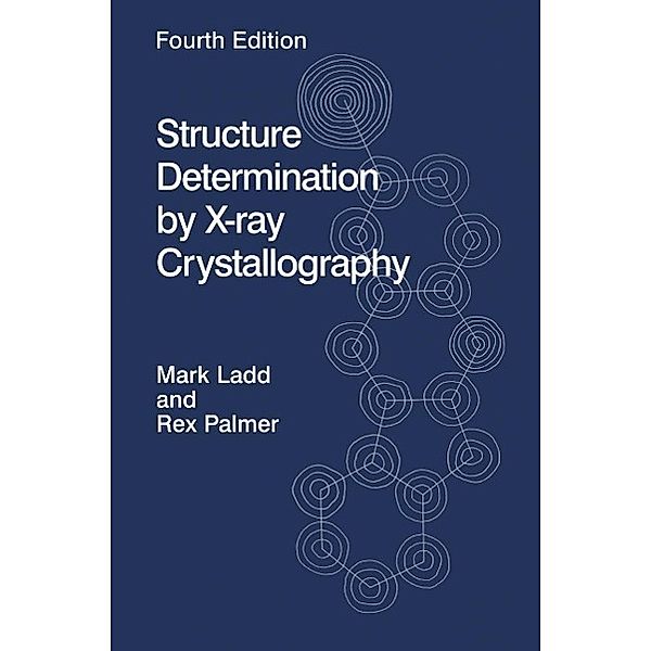 Structure Determination by X-ray Crystallography, Mark F. C. Ladd, Rex A. Palmer