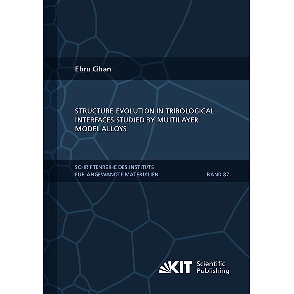 Structure evolution in tribological interfaces studied by multilayer model alloys, Ebru Cihan