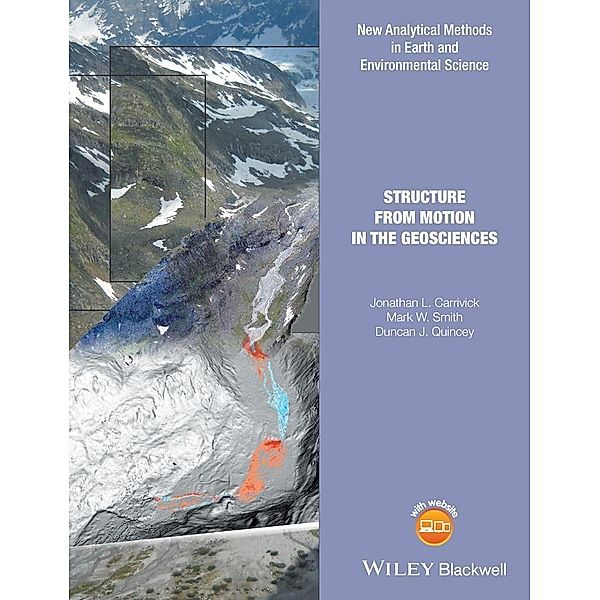 Structure from Motion in the Geosciences / Analytical Methods in Earth and Environmental Science, Jonathan L. Carrivick, Mark W. Smith, Duncan J. Quincey