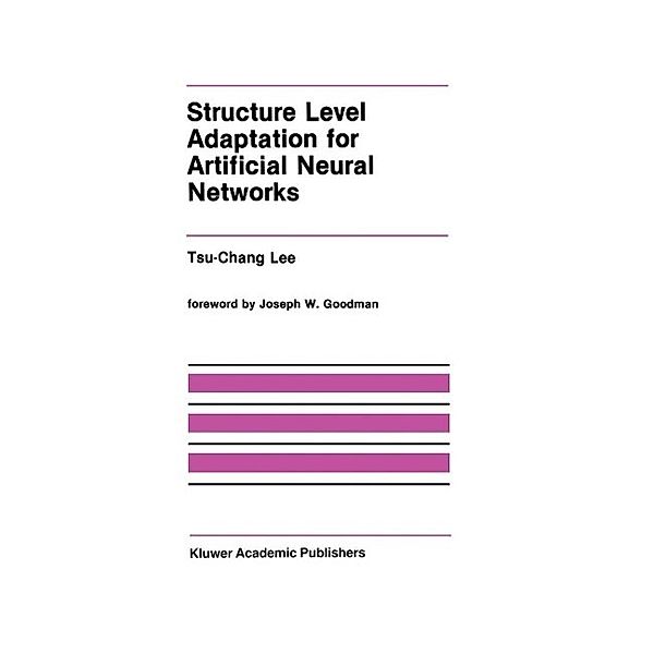 Structure Level Adaptation for Artificial Neural Networks / The Springer International Series in Engineering and Computer Science Bd.133, Tsu-Chang Lee