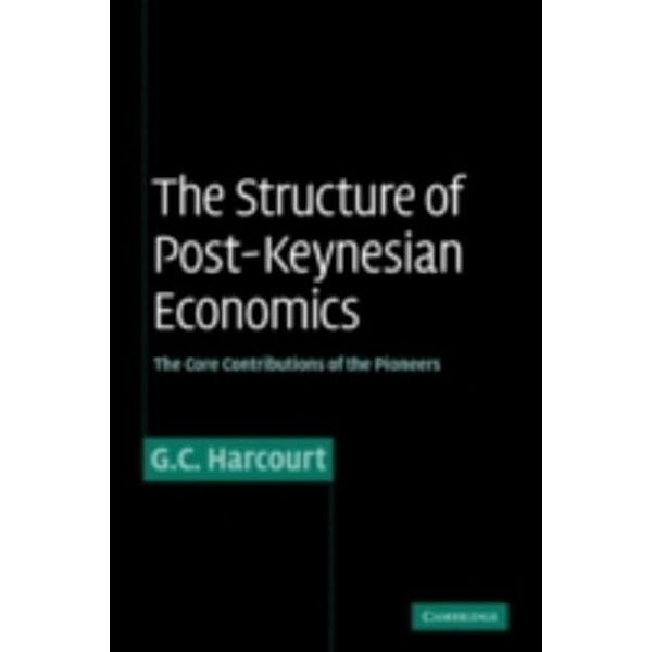 Structure of Post-Keynesian Economics, G. C. Harcourt