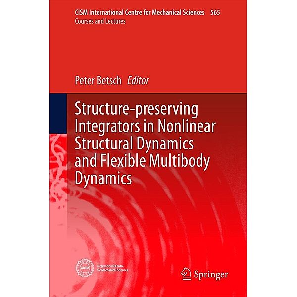 Structure-preserving Integrators in Nonlinear Structural Dynamics and Flexible Multibody Dynamics / CISM International Centre for Mechanical Sciences Bd.565