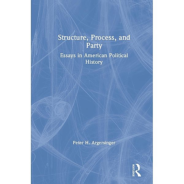 Structure, Process and Party:, Peter H. Argersinger