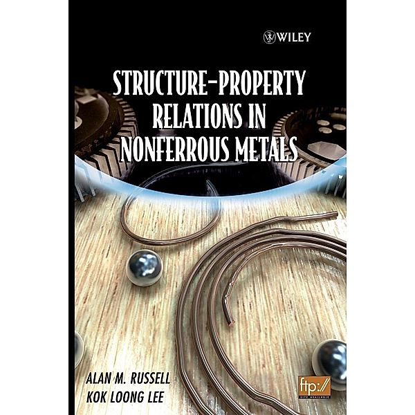 Structure-Property Relations in Nonferrous Metals, Alan Russell, Kok Loong Lee