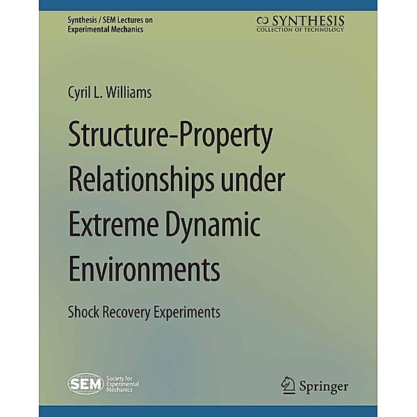 Structure-Property Relationships under Extreme Dynamic Environments / Synthesis / SEM Lectures on Experimental Mechanics, Cyril L. Williams