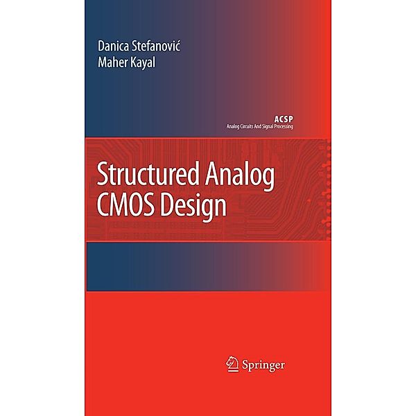 Structured Analog CMOS Design / Analog Circuits and Signal Processing, Danica Stefanovic, Maher Kayal