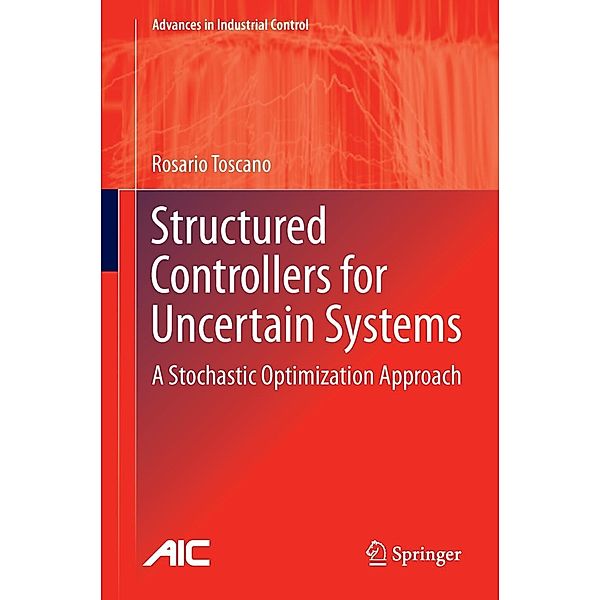 Structured Controllers for Uncertain Systems / Advances in Industrial Control, Rosario Toscano