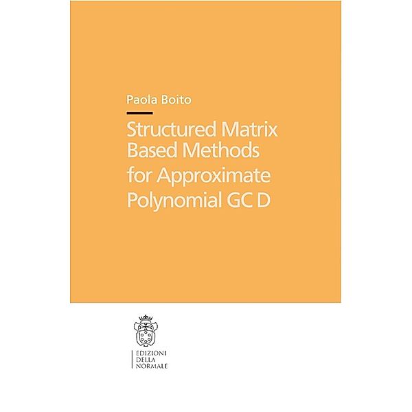 Structured Matrix Based Methods for Approximate Polynomial Gcd, Paola Boito