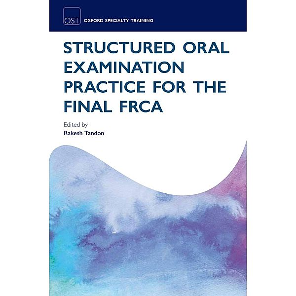 Structured Oral Examination Practice for the Final FRCA / Oxford Specialty Training: Revision Texts