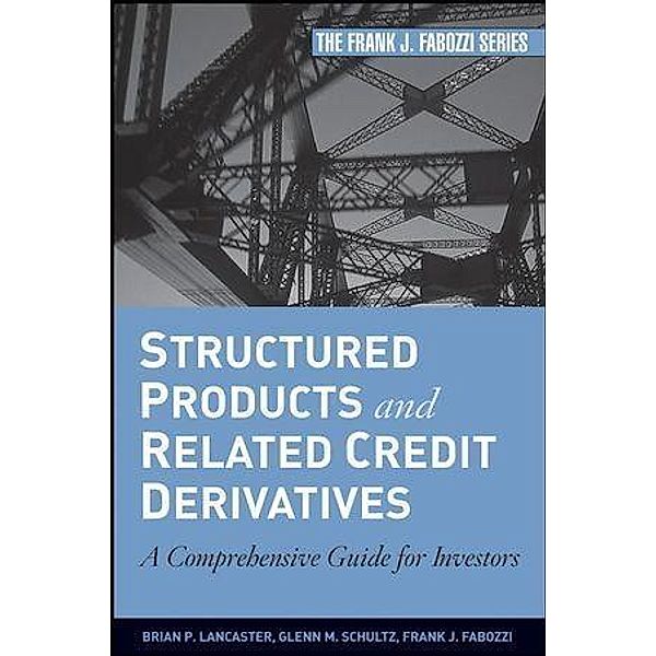 Structured Products and Related Credit Derivatives / Frank J. Fabozzi Series, Brian P. Lancaster, Glenn M. Schultz, Frank J. Fabozzi