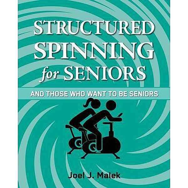 Structured Spinning for Seniors...and Those Who Want to Be Seniors / Mising Letter Publications, Joel Malek