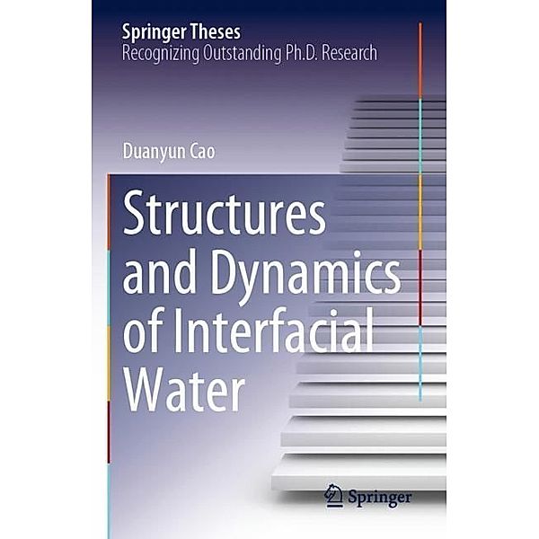 Structures and Dynamics of Interfacial Water, Duanyun Cao