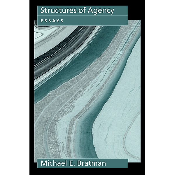 Structures of Agency, Michael E. Bratman