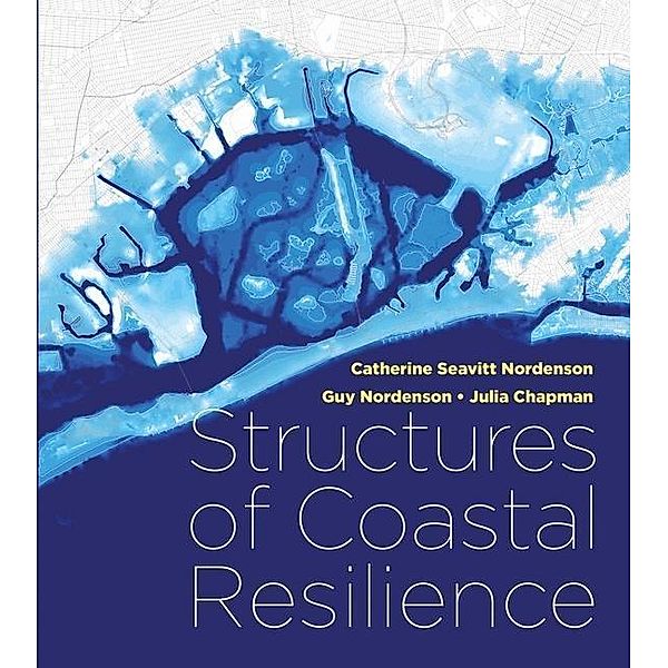 Structures of Coastal Resilience, Catherine Seavitt Nordenson
