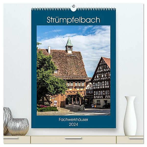 Strümpfelbach - Fachwerkhäuser (hochwertiger Premium Wandkalender 2024 DIN A2 hoch), Kunstdruck in Hochglanz, Horst Eisele