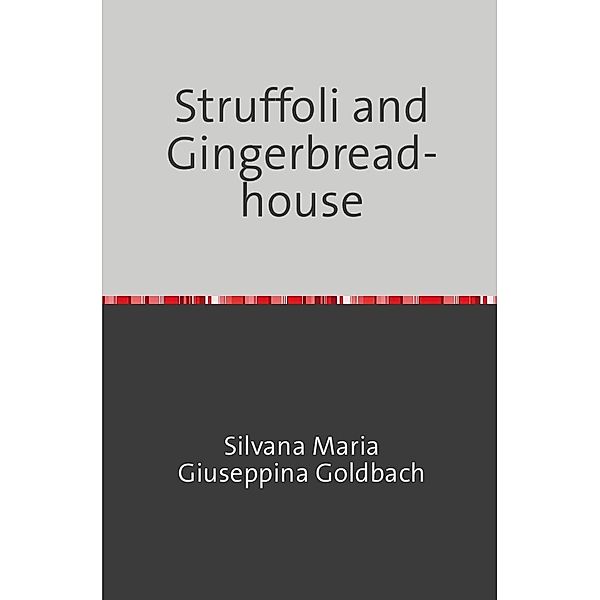 Struffoli and Gingerbreadhouse, Silvana Maria Giuseppina Goldbach