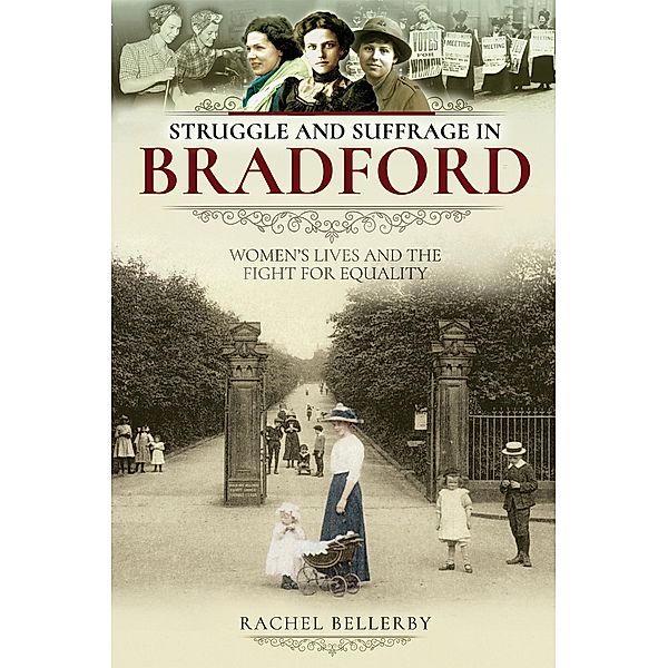 Struggle and Suffrage in Bradford / Pen and Sword History, Bellerby Rachel Bellerby