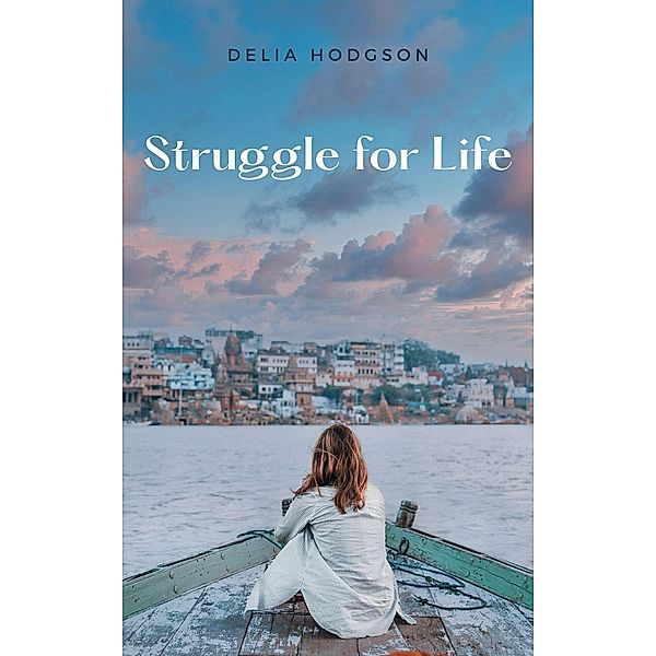 Struggle for Life / Struggle for Life, Delia Hodgson
