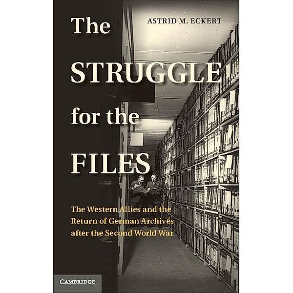 Struggle for the Files / Publications of the German Historical Institute, Astrid M. Eckert