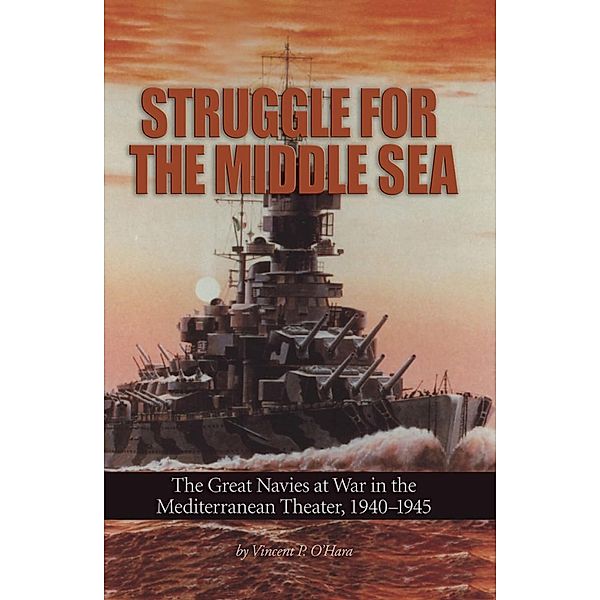 Struggle for the Middle Sea / Naval Institute Press, Vincent P. O¿Hara