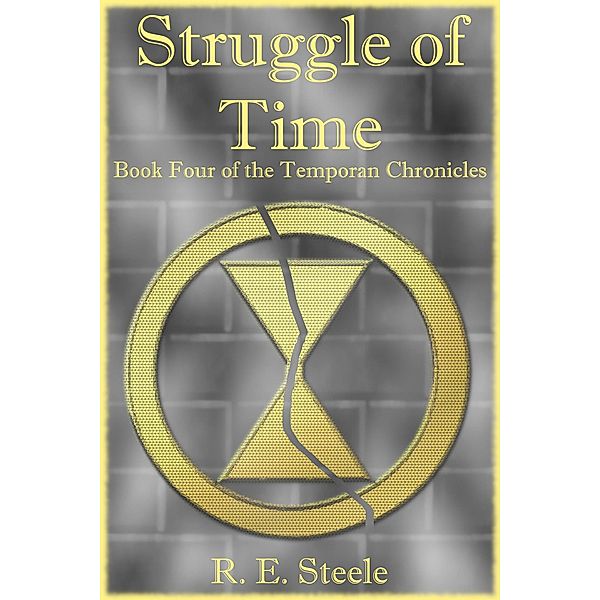 Struggle of Time (The Temporan Chronicles, #4) / The Temporan Chronicles, R. E. Steele