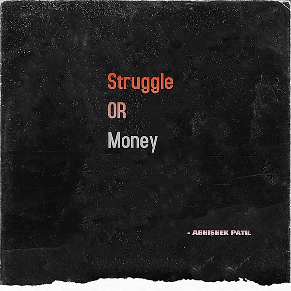 Struggle or Money, Abhishek Patil