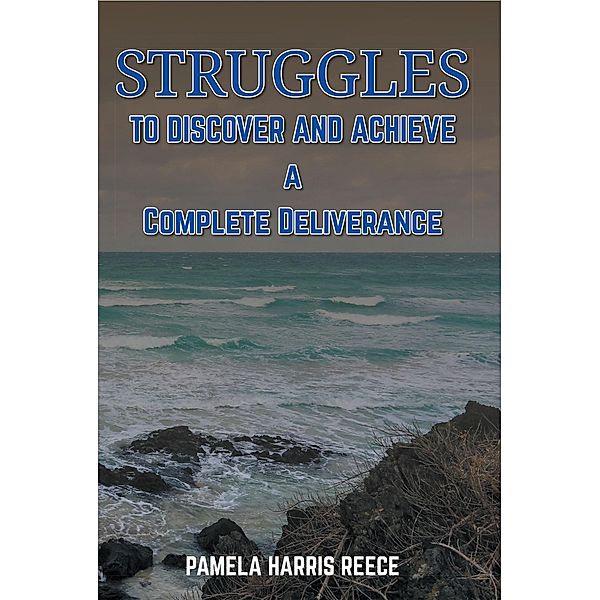 Struggles to Discover and Achieve a Complete Deliverance, Pamela Harris Reece