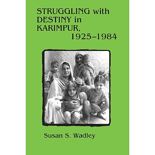 Struggling with Destiny in Karimpur, 1925-1984, Susan S. Wadley