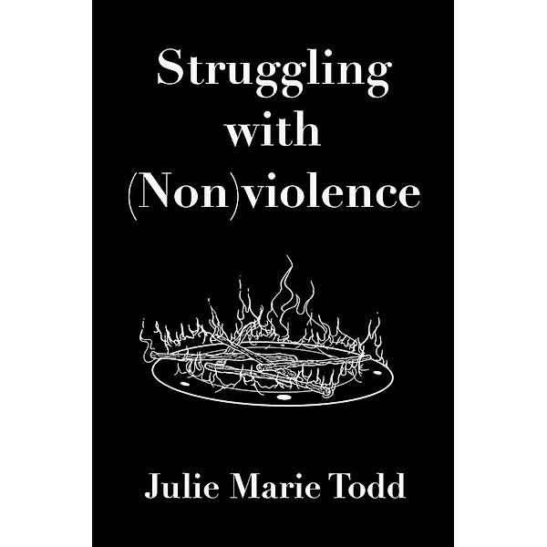 Struggling with (Non)violence, Julie Marie Todd