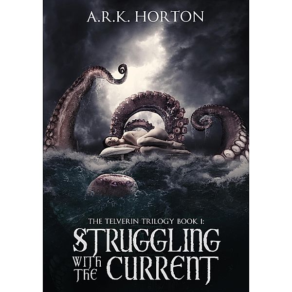 Struggling With the Current (The Telverin Trilogy, #1) / The Telverin Trilogy, A. R. K. Horton