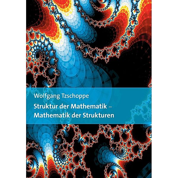 Struktur der Mathematik - Mathematik der Strukturen, Wolfgang Tzschoppe