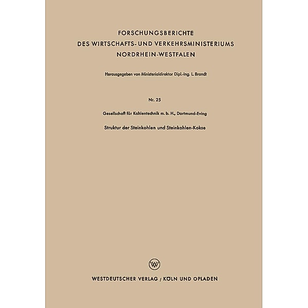 Struktur der Steinkohlen und Steinkohlen-Kokse / Forschungsberichte des Wirtschafts- und Verkehrsministeriums Nordrhein-Westfalen Bd.25, Kenneth A. Loparo