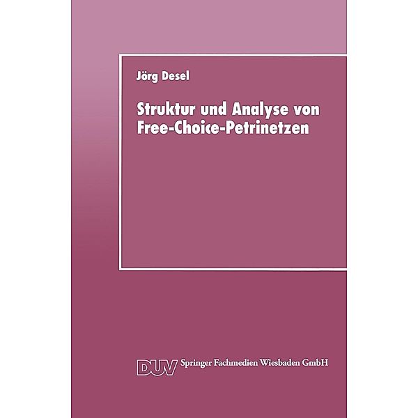 Struktur und Analyse von Free-Choice-Petrinetzen / DUV: Datenverarbeitung, Jörg Desel