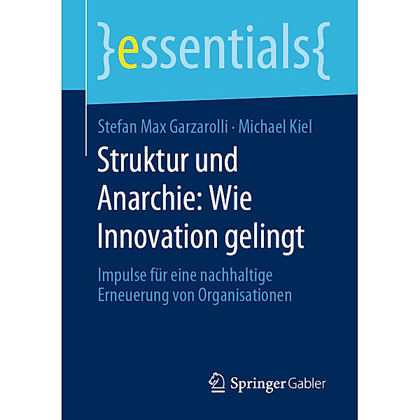 Struktur und Anarchie: Wie Innovation gelingt, Stefan Max Garzarolli, Michael Kiel